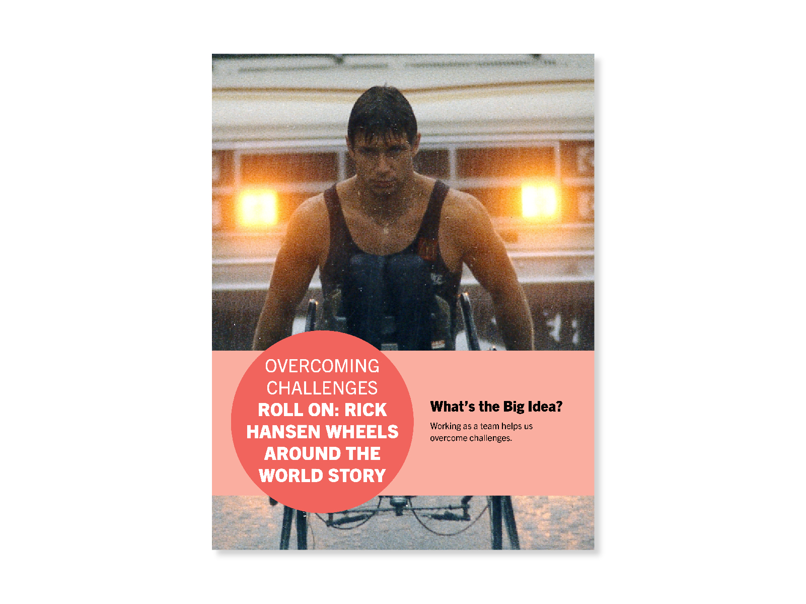 Close up photo of Rick Hansen wheeling in a downpour during the Rick Hansen Man In Motion World Tour. He is drenched but look sdetermined. In the background are the headlights of the Tour motorhome. Cover for "Overcoming Challenges" lesson.