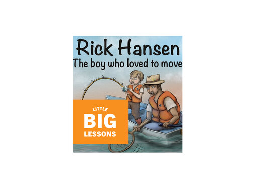 Illustration of The Boy who Loved to Move book cover - Rick Hansen as a young boy and his father out in a fishing boat. Little Big Lessons logo text.