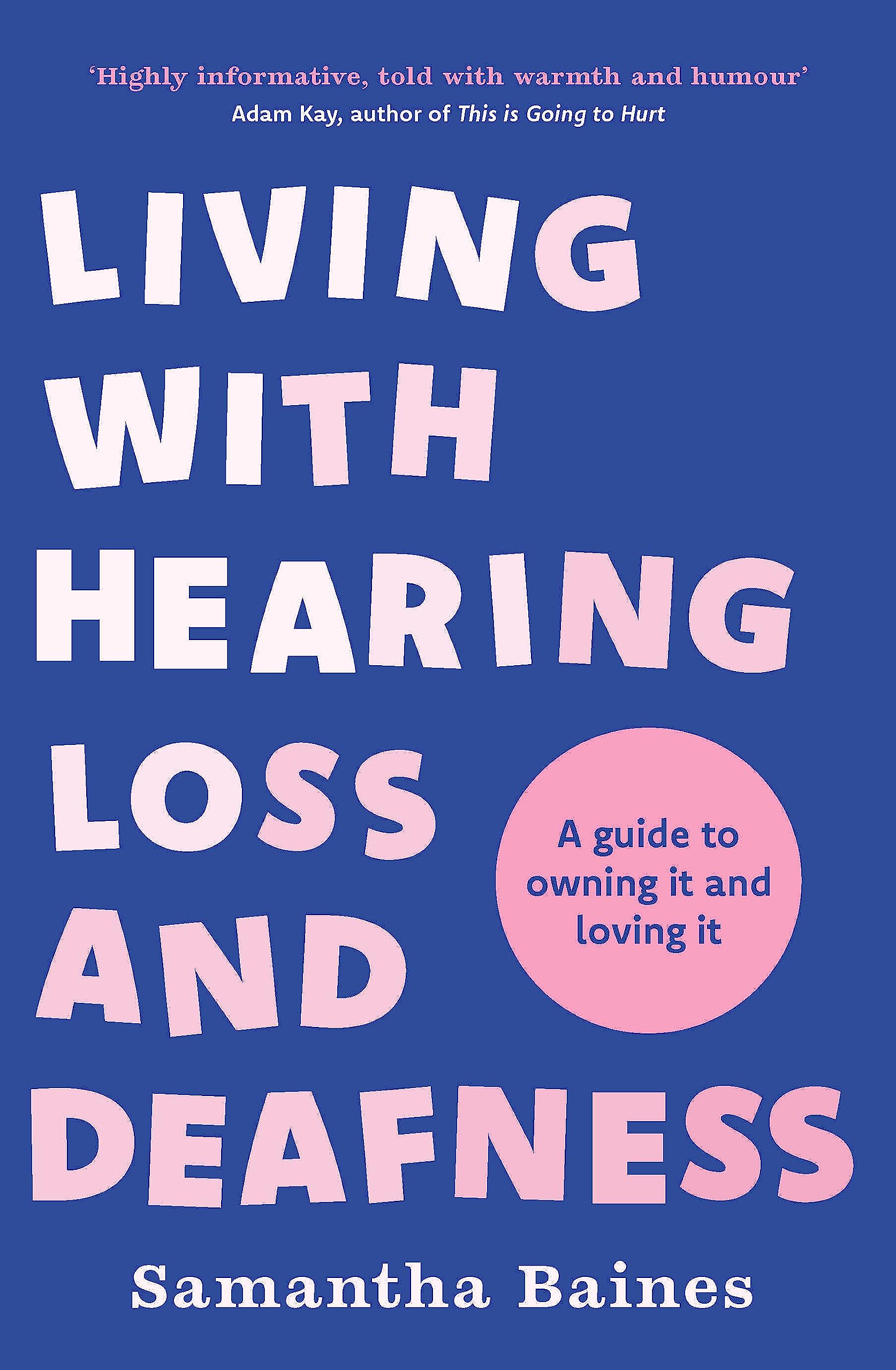 Cover to the book "Living With Hearing Loss and Deafness: A guide to owning it and loving it" by Samantha Baines