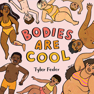 Bodies are cool by Tyler Feder. Illustrated people with different bodies are on the cover