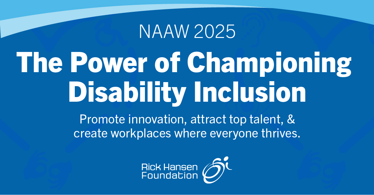 A blue background with text that reads ' NAAW 2025 The Power of Championing Disability & Inclusion' and Rick Hansen Foundation logo at the bottom