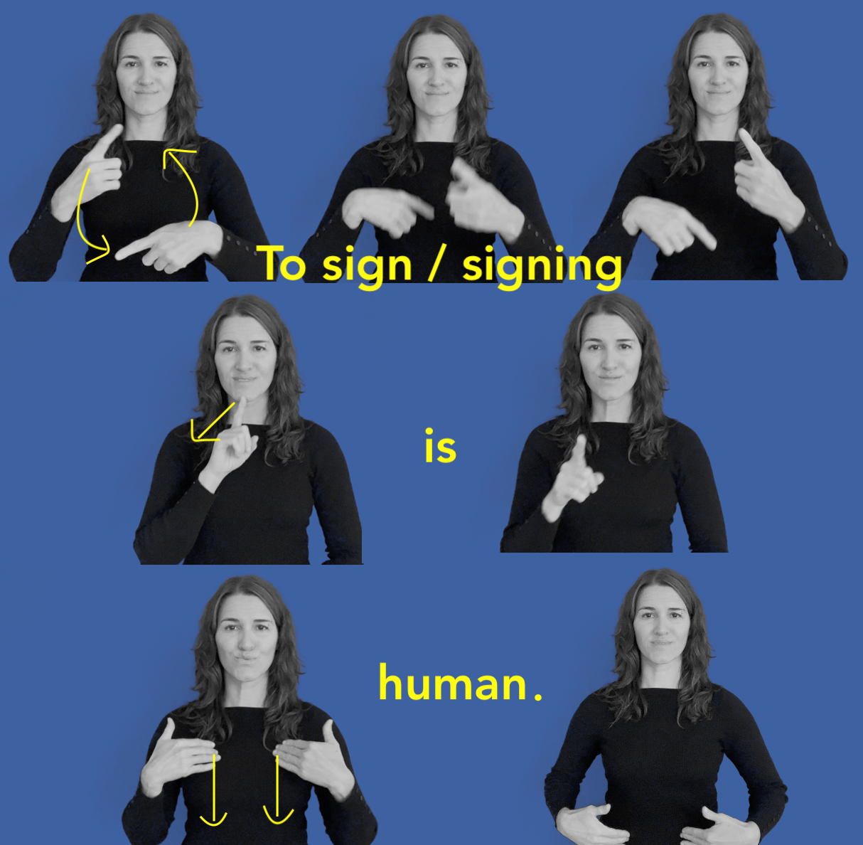 To Sign is Human   Close up of a sign language interpreter with long hair demonstrates in several photos with her two hands and body language how to sign the words "To Sign is Human" in three steps.