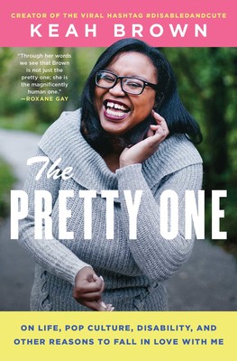 The pretty one is written in white against a photo of Keah Brown smiling. There is a pink banner at the top that reads Creator of the viral hashtag #DisabledAndCute. A quote by Roxane Gay reads. "Through her words we see that Brown is not just the pretty one, she is the magnificently human one."  A yellow banner at the bottom reads On Life, pop culture, disability, and other reasons to fall in love with me.