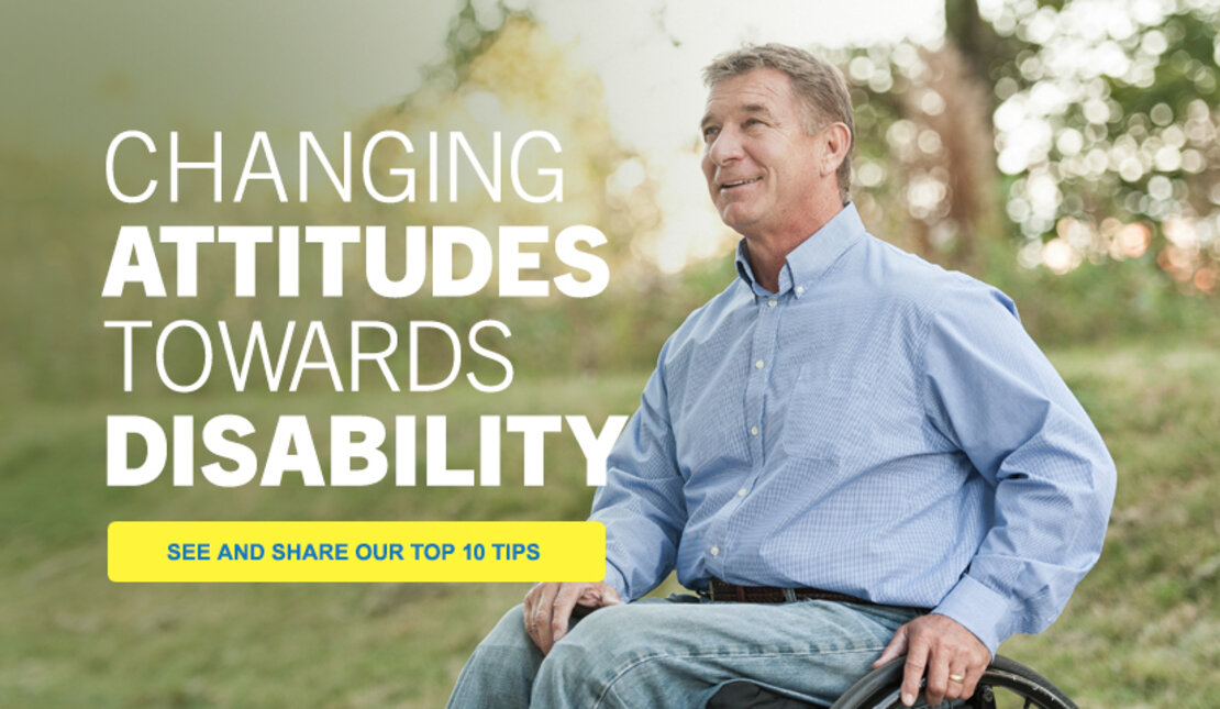 Text Graphic Says: Changing attitudes towards disability (See and share our top 10 tips) 