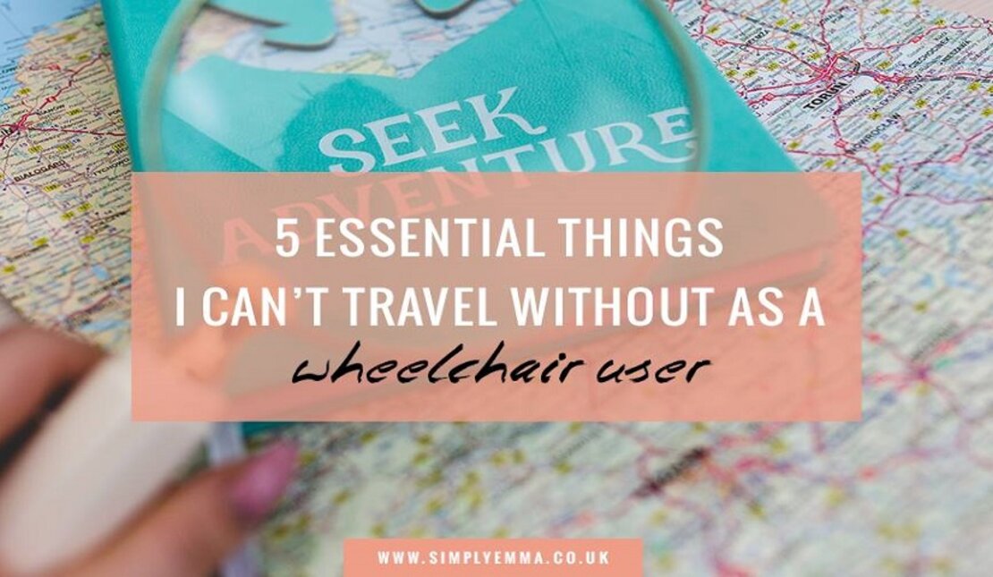 Text Graphic Says: 5 Essential Things I can't Travel without as a wheelchair user