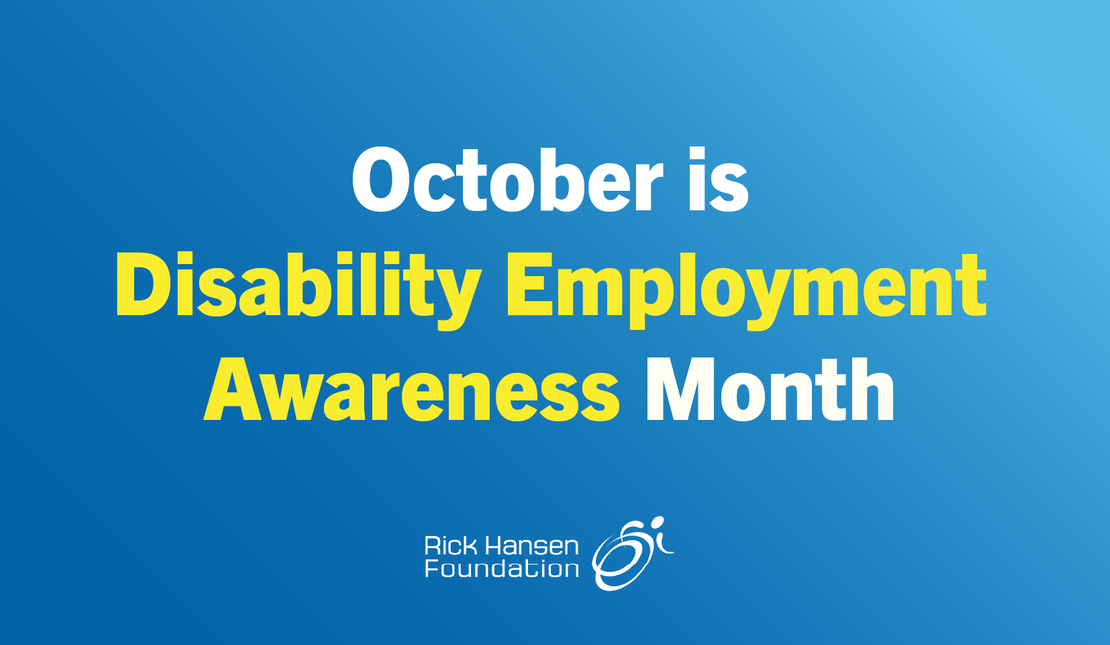 Blue graphic with white and yellow text reading, “October is Disability Employment Awareness Month,” with the Rick Hansen Foundation logo below.