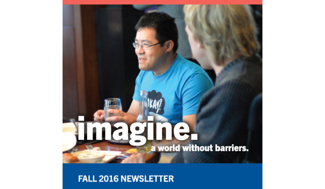 Rick Hansen Foundation Fall 2016 Newsletter Says: Imagine. A world without barriers				