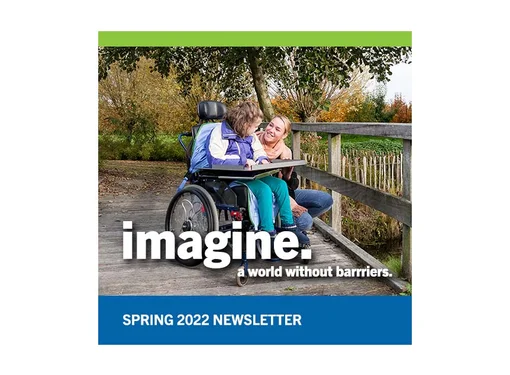 A girl in a wheelchair is looking at a woman kneeling beside her. They are on a wooden bridge. Imagine a world with our barriers is written in white. In a blue banner below, Spring 2022 Newsletter is written in white.