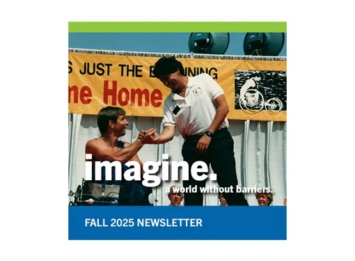 A man in a wheelchair shakes hands with another person standing on a stage in front of a yellow banner that reads “JUST THE BEGINNING”. Large white text on the right says “imagine a world without barriers.” A blue footer at the bottom displays “FALL 2025 NEWSLETTER.”