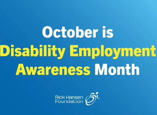Blue graphic with white and yellow text reading, “October is Disability Employment Awareness Month,” with the Rick Hansen Foundation logo below.