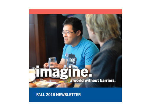 Rick Hansen Foundation Fall 2016 Newsletter Says: Imagine. A world without barriers				